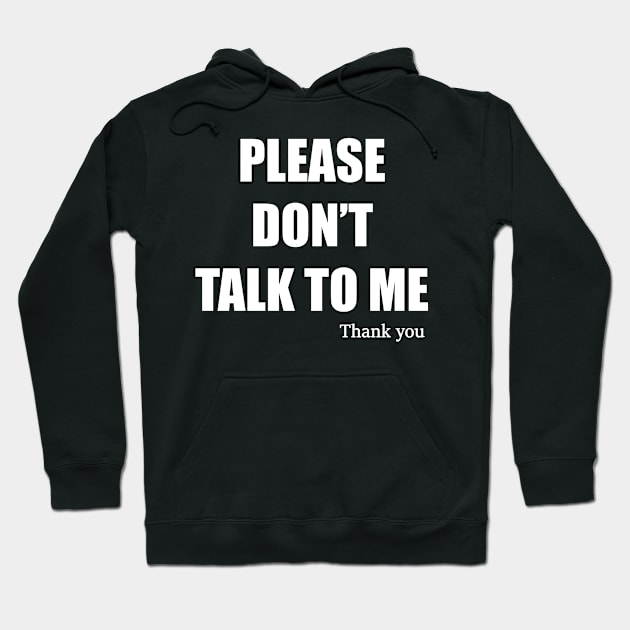 Please Don't Talk To Me Thank You Hoodie by Eyes4